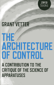 Paperback The Architecture of Control: A Contribution to the Critique of the Science of Apparatuses Book