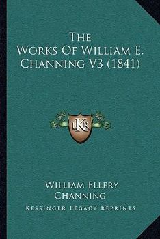 Paperback The Works Of William E. Channing V3 (1841) Book