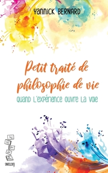 Paperback Petit traité de philosophie de vie: Quand l'expérience ouvre la voie [French] Book