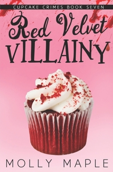 Red Velvet Villainy: A Small Town Cupcake Cozy Mystery - Book #7 of the Cupcake Crimes