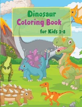 Dinosaur Coloring Book for Kids 3-8: Toddler Boy Coloring BookVolcano and DinosaurFun activity book for young children, Ages 4-8Great Gift for Little ... with Cute Jurassic Prehistoric Animals