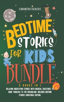 Bedtime Stories for Kids Bundle 3books in 1: Bedtime Stories for Kids and Children. Relaxing Meditation Stories with Magical Creatures to Guide ... Included Bedtime Stories Christmas Edition