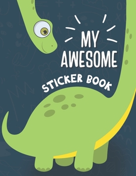 Paperback My Awesome Sticker Book: Blank Sticker Book for Collecting Stickers - Permanent Sticker Collecting Album for Kids - Premium Dinosaur Cover Book