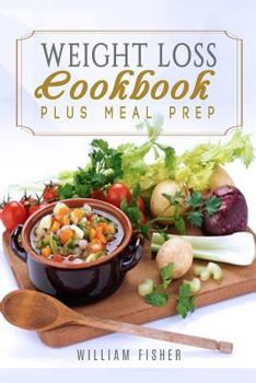 Paperback Weight Loss Cookbook Plus Meal Prep: Fat Loss, Meal Prep, Low Calorie, Dieting Book