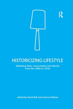 Paperback Historicizing Lifestyle: Mediating Taste, Consumption and Identity from the 1900s to 1970s Book