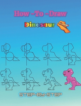 Paperback How To Draw Dinosaur: Learn to Draw Step by Step, Easy and Fun! (Step-by-Step Drawing Books) Book