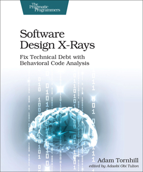 Paperback Software Design X-Rays: Fix Technical Debt with Behavioral Code Analysis Book