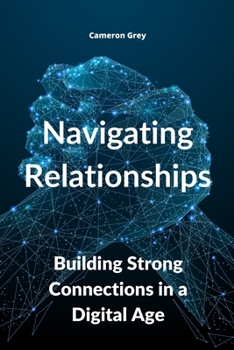 Paperback Navigating Relationships: Building Strong Connections in a Digital Age Book