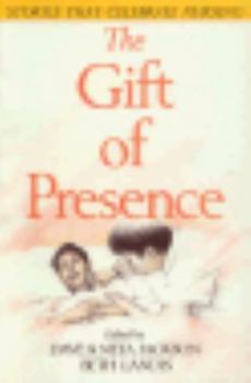 Paperback The Gift of Presence: Stories That Celebrate Nursing Book