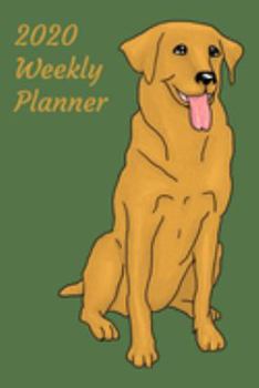 2020 Weekly Planner: Golden Retriever; January 1, 2020 - December 31, 2020; 6" x 9"