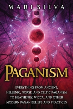 Paperback Paganism: Everything from Ancient, Hellenic, Norse, and Celtic Paganism to Heathenry, Wicca, and Other Modern Pagan Beliefs and Book