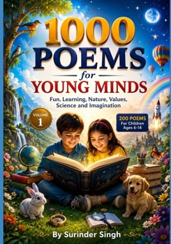 1000 Poems for Young Minds: Fun, Learning, Nature, Values, Science and Imagination