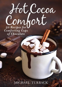 Hardcover Hot Cocoa Comfort: 50 Recipes for Comforting Cups of Chocolate Book