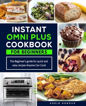 Paperback Instant Omni Plus Cookbook: The Beginner's Guide for Quick and Easy Recipes Anyone Can Cook Book