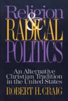Paperback Religion and Radical Politics: An Alternative Christian Tradition in the United States Book