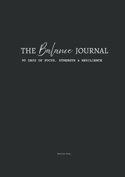The Balance Journal: 90 Days of Focus, Strength & Resilience