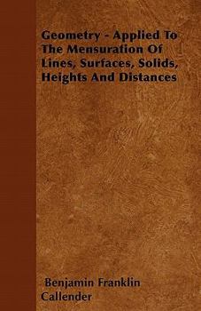 Geometry - Applied to the Mensuration of Lines, Surfaces, Solids, Heights and Distances