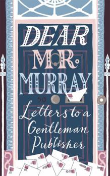 Hardcover Dear MR Murray: Letters to a Gentleman Publisher Book
