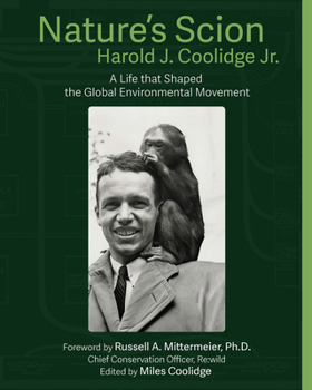 Nature's Scion: Harold J. Coolidge and the Rise of the Global Environmental Movement, an Oral History