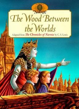 Hardcover The Wood Between the Worlds: Adapted from the Chronicles of Narnia by C.S. Lewis Book