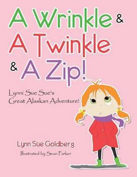 Paperback A Wrinkle & A Twinkle & A Zip!: Lynni Sue Sue's Great Alaskan Adventure! Book