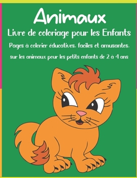 Animaux Livre de coloriage pour les Enfants: Pages à colorier éducatives, faciles et amusantes, sur les animaux pour les petits enfants de 2 à 4 ans (French Edition)