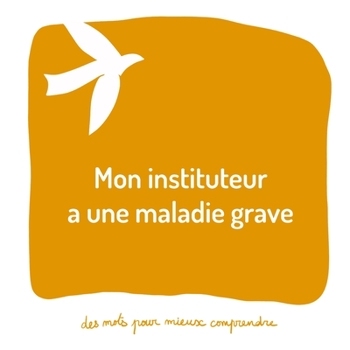 Paperback Mon instituteur a une maladie grave: Un livre pour aider les adultes à aider les enfants [French] Book