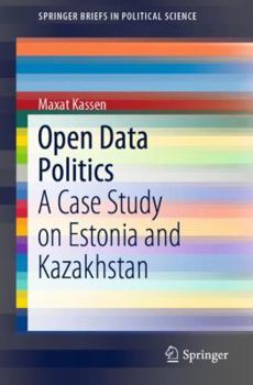 Paperback Open Data Politics: A Case Study on Estonia and Kazakhstan Book