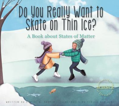 Paperback Do You Really Want to Skate on Thin Ice?: A Book about States of Matter Book