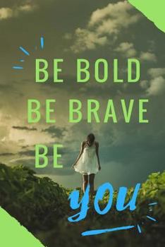 Be Bold, Be Brave, Be You : 6' X 9' Notebook