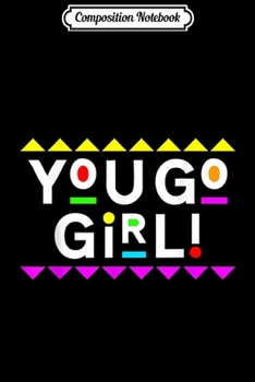Composition Notebook: You Go Girl! 90s Style Journal/Notebook Blank Lined Ruled 6x9 100 Pages