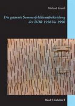Paperback Die getarnte Sommerfelddienstbekleidung der DDR 1956 bis 1990: Band 3 Zubehör I [German] Book