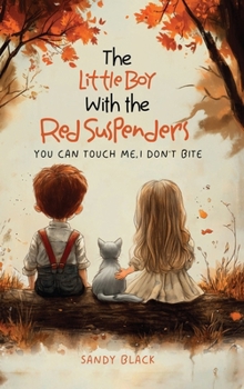 The Little Boy with the Red Suspenders: You Can Touch Me, I Don't Bite