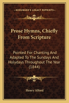 Prose Hymns, Chiefly From Scripture: Pointed For Chanting And Adapted To The Sundays And Holydays Throughout The Year