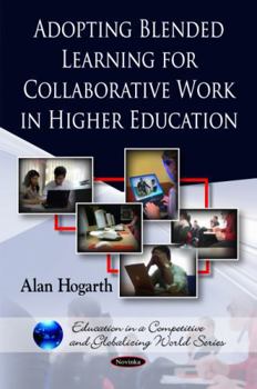 Paperback Adopting Blended Learning for Collaborative Work in Higher Education (Education in a Competitive and Globalizing World) Book