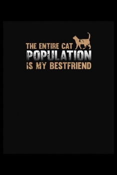 The entire cat population is my best friend: 6x9 120 pages quad ruled | Your personal Diary