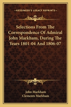 Paperback Selections From The Correspondence Of Admiral John Markham, During The Years 1801-04 And 1806-07 Book