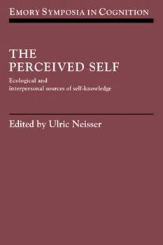 The Perceived Self: Ecological and Interpersonal Sources of Self Knowledge - Book  of the Emory Symposia in Cognition