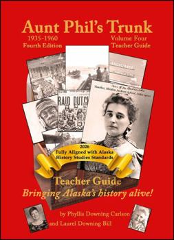 Aunt Phil's Trunk Volume Four Teacher Guide Fourth Edition: Bringing Alaska's History Alive!