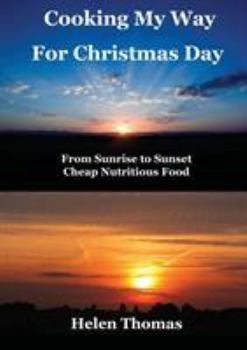 Paperback Cooking My Way for Christmas Day: From Sunrise to Sunset - Cheap, Nutritious Food Book