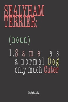 Sealyham Terrier (noun) 1. Same As A Normal Dog Only Much Cuter: Notebook