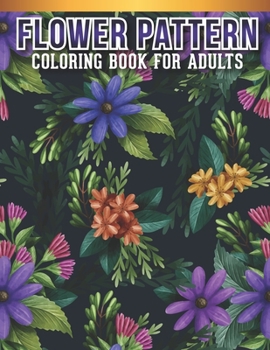 Flower Coloring Book For Adults: Adult Coloring Book with Stress Relieving Flower Designs for Relaxation.