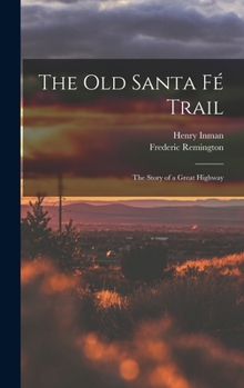 Hardcover The Old Santa Fé Trail: The Story of a Great Highway Book
