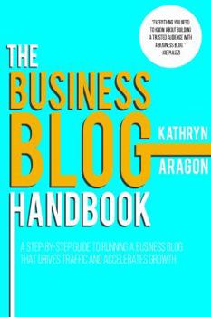 Paperback The Business Blog Handbook: A Step-by-Step Guide to Running a Business Blog that Drives Traffic and Accelerates Growth Book