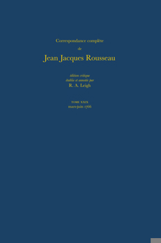 Hardcover Correspondance Complète de Rousseau (Complete Correspondence of Rousseau) 29: 1766, Lettres 5082-5255 [French] Book