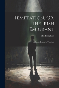 Paperback Temptation, Or, The Irish Emigrant: A Comic Drama In Two Acts Book