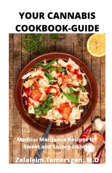 Paperback Your Cannabis Cookbook-Guide: Medical Marijuana Recipes for Sweet and Savory Edibles Book