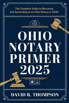 Paperback Ohio Notary Primer 2025: The Complete Guide to Becoming and Succeeding as an Ohio Notary in 2025 Book