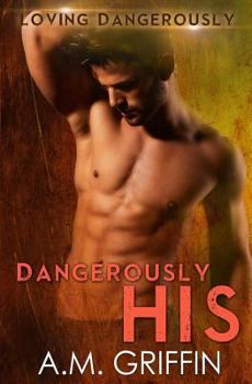 Dangerously His - Book #4 of the Loving Dangerously