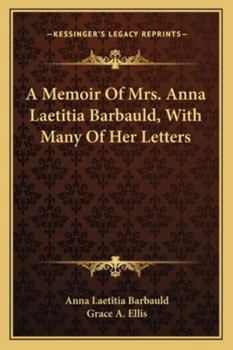 A Memoir of Mrs. Anna Laetitia Barbauld: With Many of Her Letters; 1874 v.1